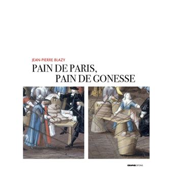 Pain de Paris, pain de Gonesse - La boulangerie foraine en pays de France sous l'Ancien Régime