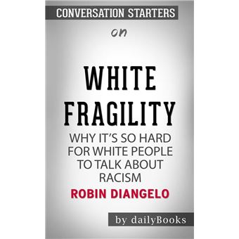 White Fragility: Why It's So Hard for White People to Talk About Racism ...