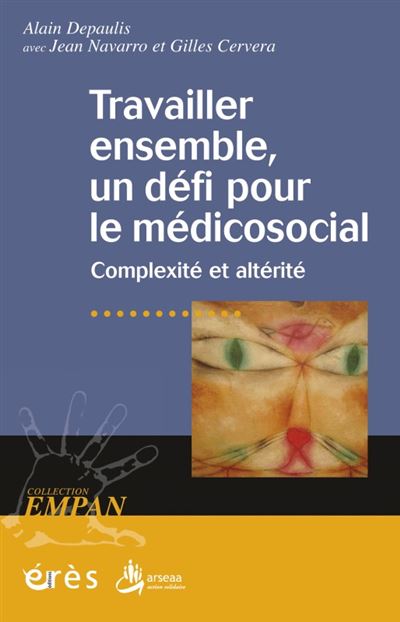 Travailler ensemble, un defi pour le medico-social - complexite et alterite