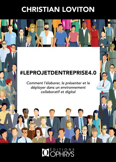 #Leprojetd'entreprise4.0 - Comment l'élaborer, le présenter et le déployer dans un environnement collaboratif et digital - Christian Loviton - broché