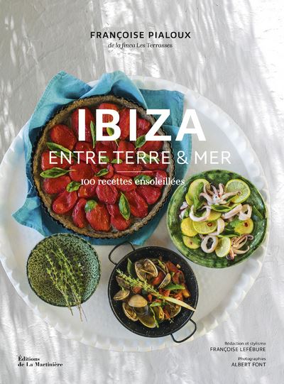 Ibiza - Entre terre et mer. 100 recettes ensoleillées - Françoise Lefébure - broché