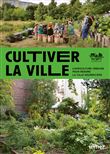 Cultiver la ville - L'agriculture urbaine pour rendre la ville comestible