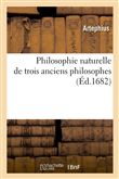 Philosophie naturelle de trois anciens philosophes (Éd.1682)
