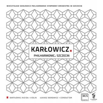 Mieczyslaw Karlowicz, Bartlomiej Niziol, Lukasz Borowicz, Orchestre Philharmonique de Szczecin - 1