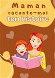 Maman raconte-moi ton histoire