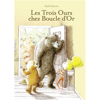 Les Trois Ours Chez Boucle D Or Relie Sibylle Delacroix Sibylle Delacroix Achat Livre Ou Ebook Fnac