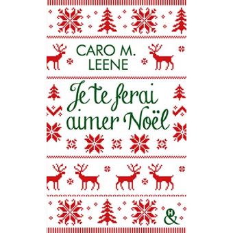 Je Te Ferai Aimer Noel La Comedie Romantique Irresistible De L Hiver Pour Un Noel A Londres Poche Caro M Leene Achat Livre Fnac