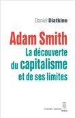 Adam Smith. La découverte du capitalisme et de ses limites