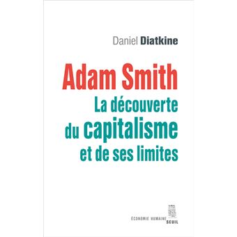 Adam Smith. La découverte du capitalisme et de ses limites