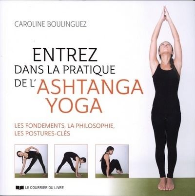 Entrez dans la pratique de l'Ashtanga Yoga - Caroline Boulinguez - broché