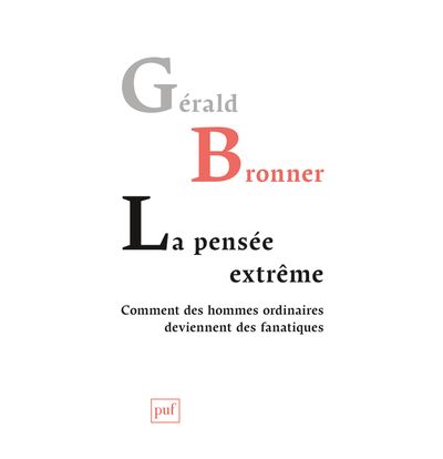 La pensée extrême. Comment des hommes ordinaires deviennent des fanatiques - Gérald Bronner - broché