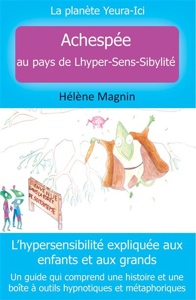 La planète Yeura-Ici, Tome 1 Achespée au pays de Lhyper-Sens-Sibylité - Hélène Magnin - broché