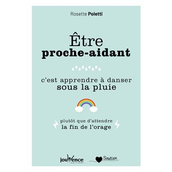 Etre Proche Aidant C Est Apprendre A Danser Sous La Pluie Plutot Que D Attendre La Fin De L Orage Broche Rosette Poletti Achat Livre Ou Ebook Fnac