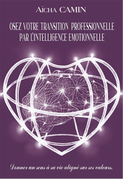Osez votre transition professionnelle par l'intelligence emotionnelle - Aïcha Camin - broché
