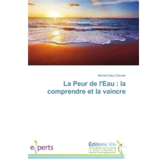 La Peur de l'Eau : la comprendre et la vaincre