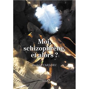 Moi, schizophrène, et alors ?