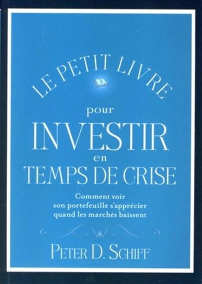 Le petit livre pour investir en temps de crise - D.Peter Schiff - broché