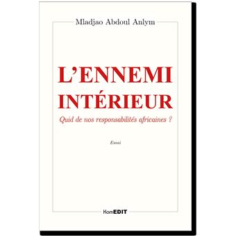 Ennemi ( l' ) interieur quid de nos responsabilités africaines ?