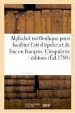 Alphabet méthodique pour faciliter l'art d'épeller et de lire en franc?ois. Cinquième edition