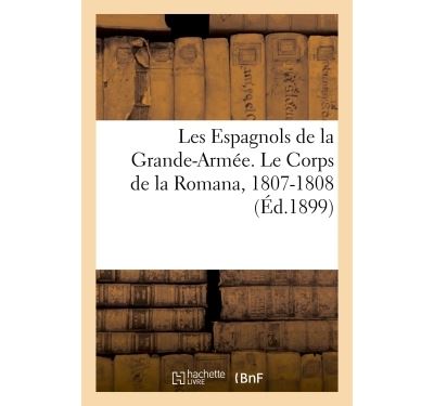 Les Espagnols de la Grande-Armée. Le Corps de la Romana, 1807-1808