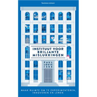 Instituut Voor Briljante Mislukkingen Maak Ruimte Om Te Experimenteren