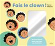 Fais le clown ! - Un livre-miroir pour exprimer ses émotions