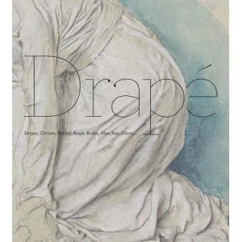 Drapé. Degas, Christo, Michel-Ange, Rodin, Man Ray, Dürer...