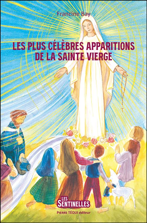 Les plus célèbres apparitions de la Sainte Vierge - Francine Bay - broché