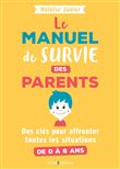 Le manuel de survie des parents - Des clés pour affronter toutes les situations de 0 à 6 ans