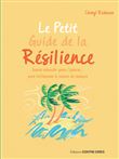 Le Petit Guide de la résilience - Savoir rebondir après l'épreuve pour trouver le chemin du bonheur