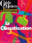 Guide des métiers du bâtiment - La climatisation Livre/Guide pratique