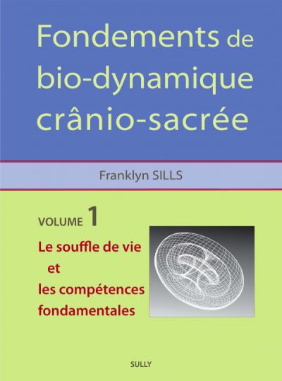 Fondements de biodynamique cranio-sacrée volume 1
