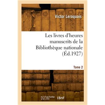 Les livres d'heures manuscrits de la Bibliothèque nationale. Tome 2