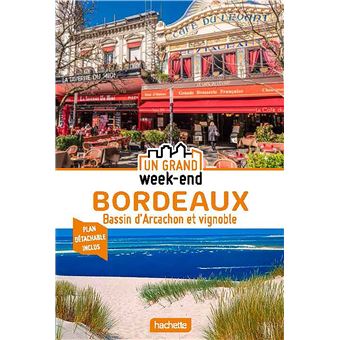 Guide Un Grand Week-end Bordeaux  Bassin d'Arcachon et vignobles