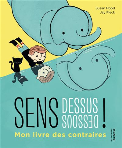 Sens dessus dessous ! Mon livre des contraires