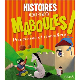Histoires (completement) maboules ! princesses et chevaliers