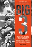 FEDERER, NADAL, DJOKOVIC, l'histoire du Big 3