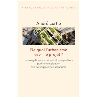 De quoi l'urbanisme est-il le projet ? - Interrogations hist