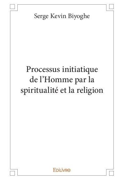 Processus initiatique de l'Homme par la spiritualité et la religion