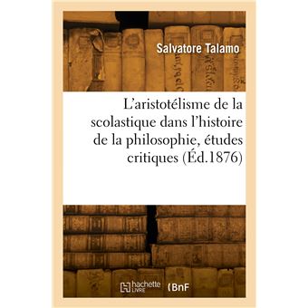 L'aristotélisme de la scolastique dans l'histoire de la philosophie, études critiques