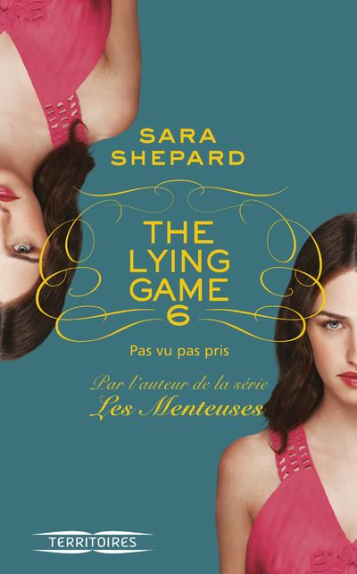 The Lying Game Tome 6 The Lying Game Tome 6 Pas Vu Pas Pris Sara Shepard Isabelle Troin 9056