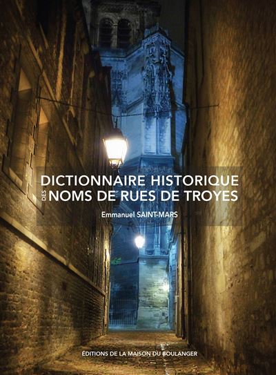 Dictionnaire historique des noms de rues de Troyes