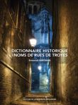 Dictionnaire historique des noms de rues de Troyes