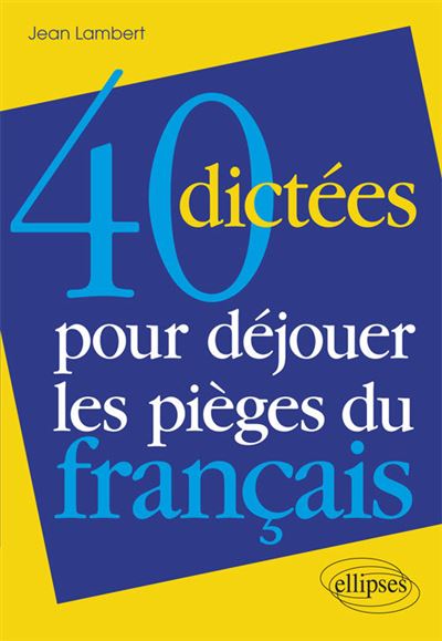 40 dictees pour dejouer les pieges du franþais