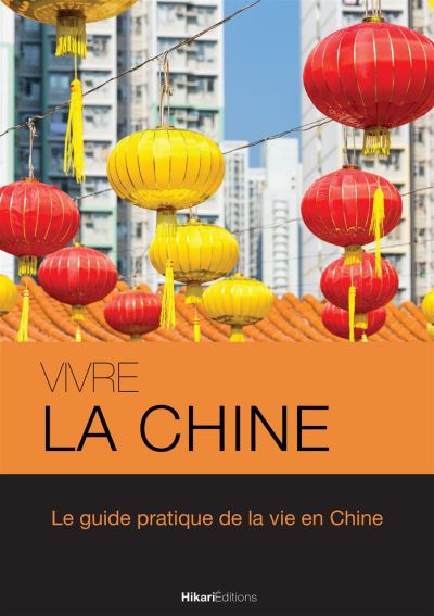 Vivre la Chine Le Guide Pratique de la Vie en Chine - Morgan