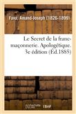 Le Secret de la franc-maçonnerie. Apologétique. 3e édition