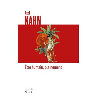 Etre humain, pleinement - broché - Axel Kahn - Achat Livre ...