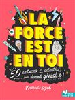 La force est en toi - 50 astuces et activités pour devenir génial
