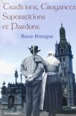 Croyances, traditions, superstitions et pardons de Basse-Bretagne - XIXème-XXème...