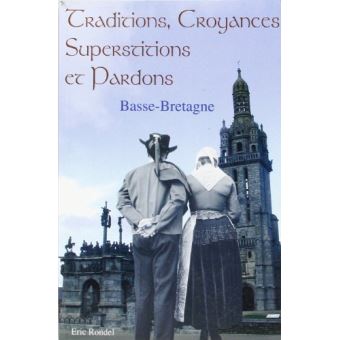Croyances, traditions, superstitions et pardons de Basse-Bretagne - XIXème-XXème...